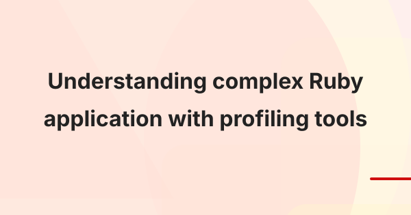 Understanding complex Ruby application with profiling tools